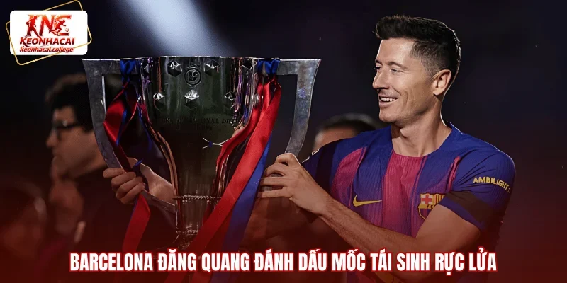 Barcelona đăng quang đánh dấu mốc tái sinh rực lửa