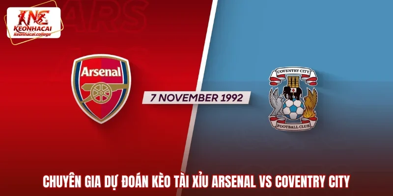 Chuyên gia dự đoán kèo tài xỉu Arsenal vs Coventry City