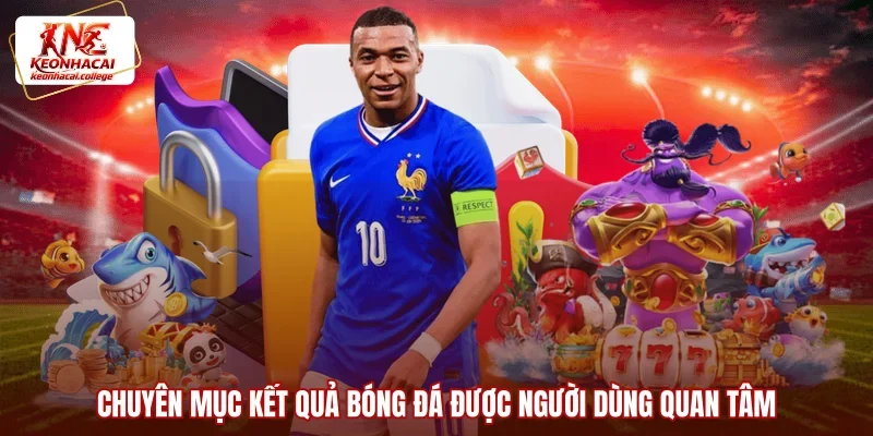 Chuyên mục kết quả bóng đá được người dùng quan tâm