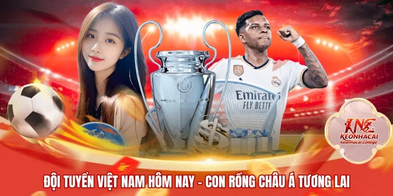 Đội Tuyển Việt Nam Hôm Nay | Con Rồng Châu Á Tương Lai