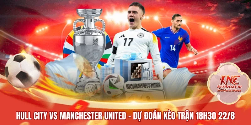 Hull City vs Manchester United | Dự Đoán Kèo Trận 18h30 22/8
