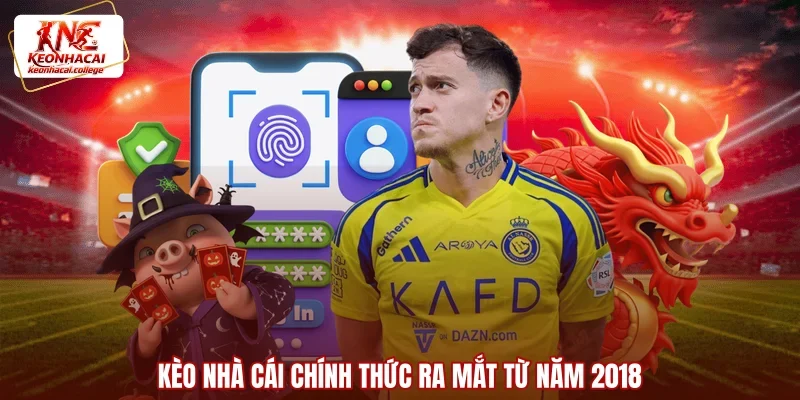 Kèo Nhà Cái chính thức ra mắt từ năm 2018