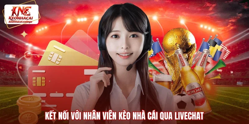 Kết nối với nhân viên Kèo Nhà Cái qua Livechat