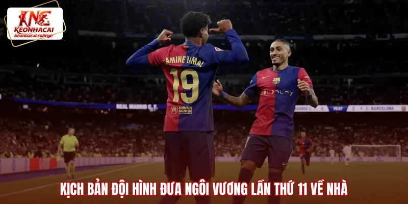 Kịch bản đội hình đưa ngôi vương lần thứ 11 về nhà