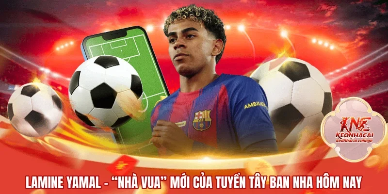 Lamine Yamal | “Nhà Vua” Mới Của Tuyển Tây Ban Nha Hôm Nay