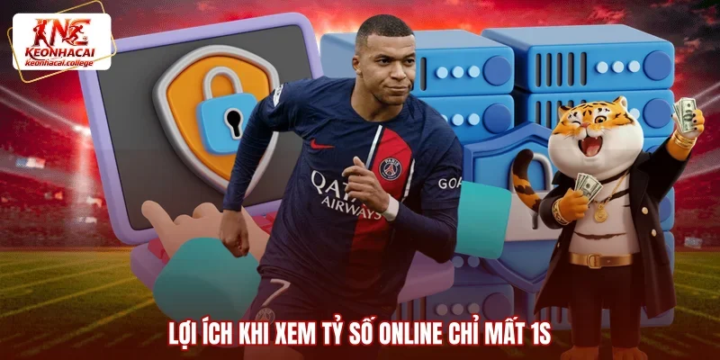 Lợi ích khi xem tỷ số online chỉ mất 1s