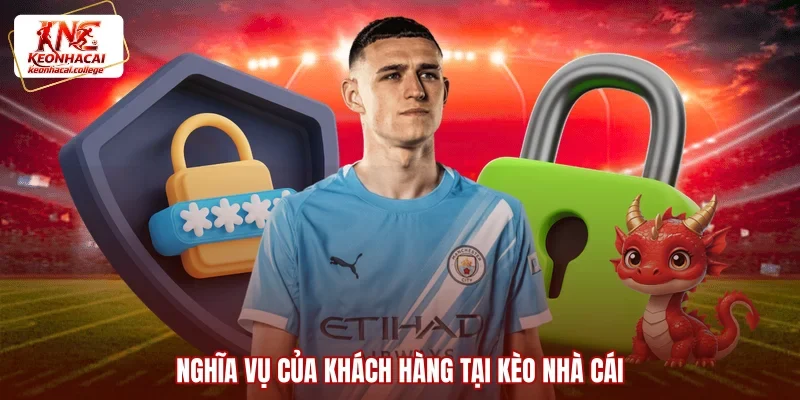 Nghĩa vụ của khách hàng tại Kèo Nhà Cái