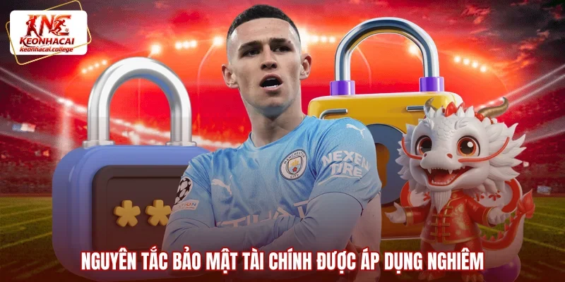 Nguyên tắc bảo mật tài chính được áp dụng nghiêm