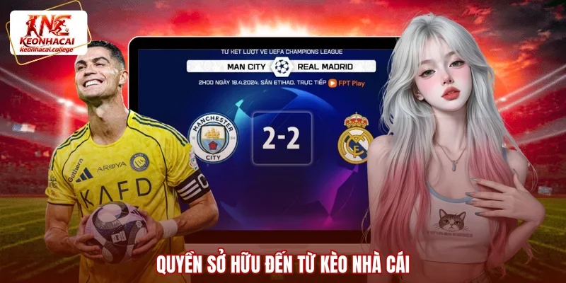 Quyền sở hữu đến từ Kèo Nhà Cái