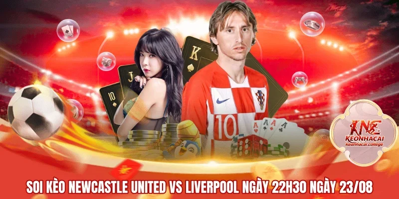 Soi Kèo Newcastle United vs Liverpool Ngày 22h30 Ngày 23/08