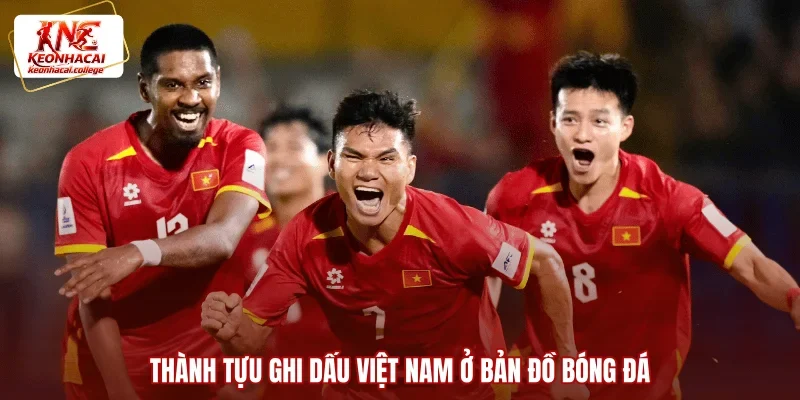 Thành tựu ghi dấu Việt Nam ở bản đồ bóng đá